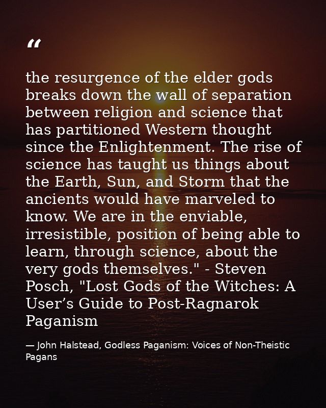 the resurgence of the elder gods breaks down the wall of separation between religion and science that has partitioned We — John Halstead, Godless Paganism: Voices of Non-Theistic Pagans
