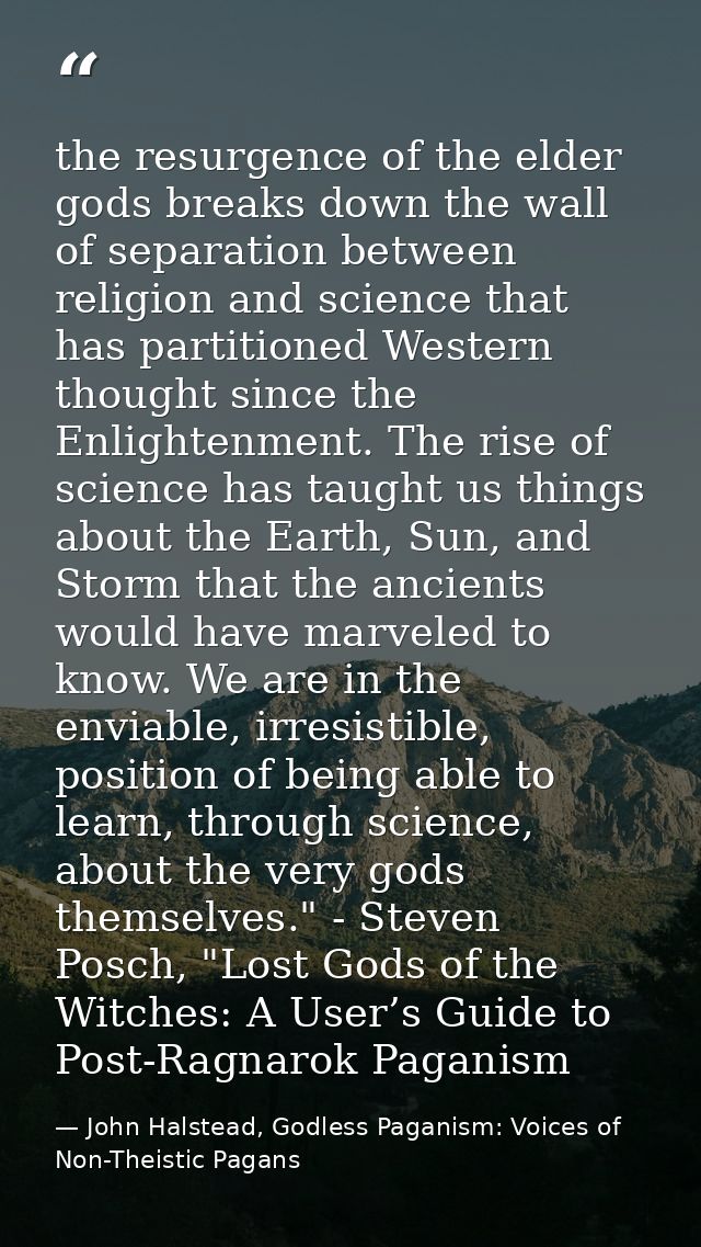 the resurgence of the elder gods breaks down the wall of separation between religion and science that has partitioned We — John Halstead, Godless Paganism: Voices of Non-Theistic Pagans