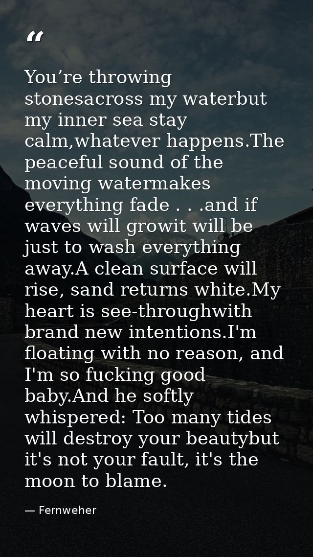 You’re throwing stonesacross my waterbut my inner sea stay calm,whatever happens.The peaceful sound of the moving waterm — Fernweher