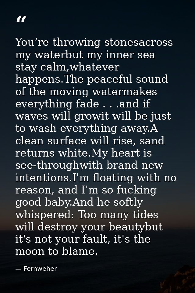 You’re throwing stonesacross my waterbut my inner sea stay calm,whatever happens.The peaceful sound of the moving waterm — Fernweher