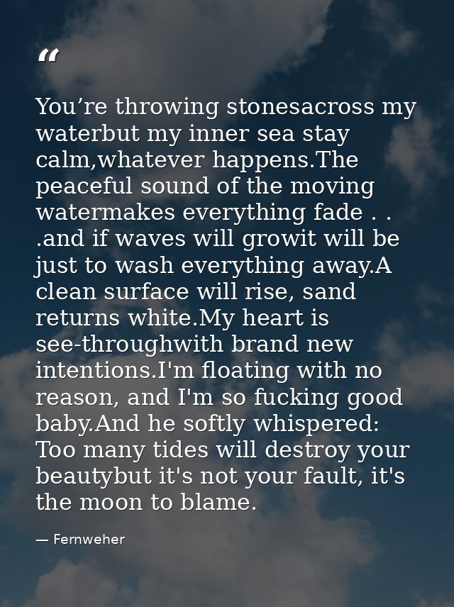 You’re throwing stonesacross my waterbut my inner sea stay calm,whatever happens.The peaceful sound of the moving waterm — Fernweher