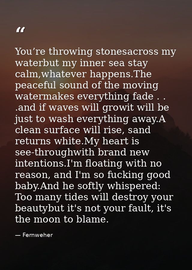 You’re throwing stonesacross my waterbut my inner sea stay calm,whatever happens.The peaceful sound of the moving waterm — Fernweher