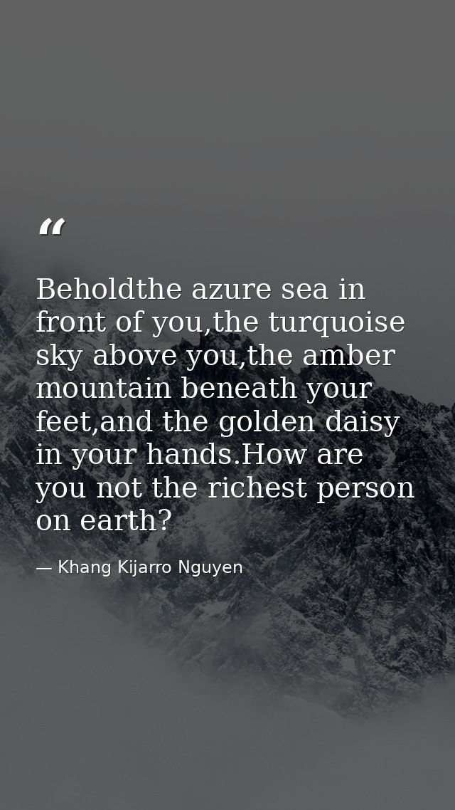 Beholdthe azure sea in front of you,the turquoise sky above you,the amber mountain beneath your feet,and the golden dais — Khang Kijarro Nguyen