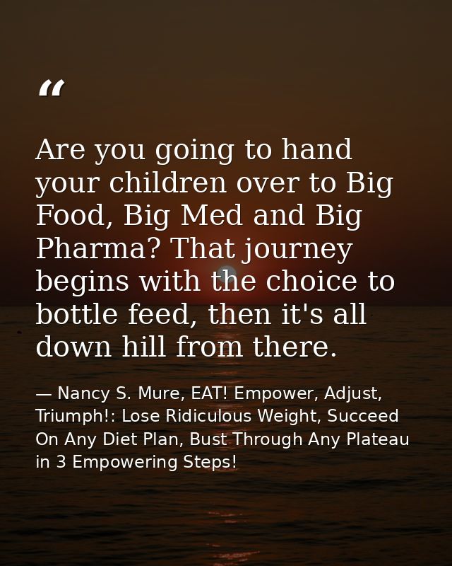Are you going to hand your children over to Big Food, Big Med and Big Pharma? That journey begins with the choice to bot — Nancy S. Mure, EAT! Empower, Adjust, Triumph!: Lose Ridiculous Weight, Succeed On Any Diet Plan, Bust Through Any Plateau in 3 Empowering Steps!