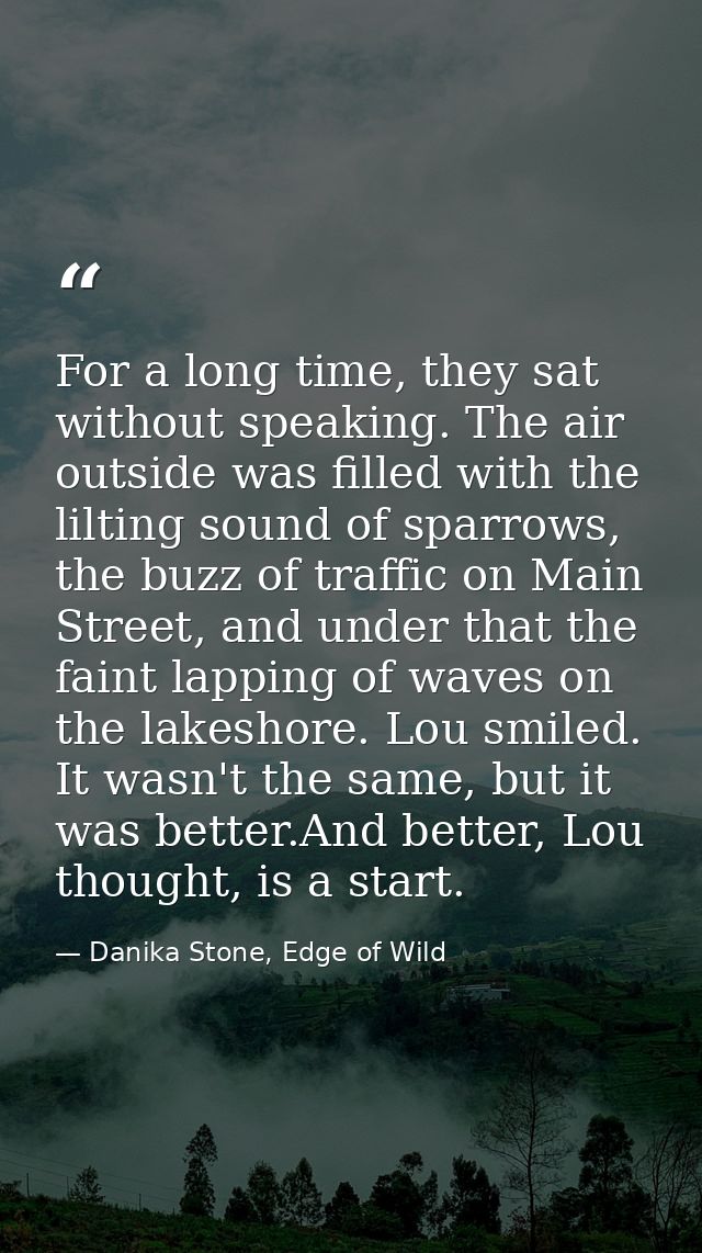 For a long time, they sat without speaking. The air outside was filled with the lilting sound of sparrows, the buzz of t — Danika Stone, Edge of Wild