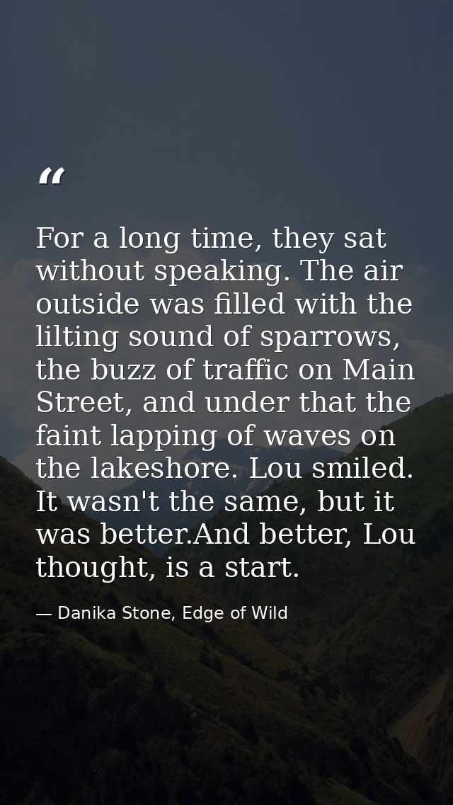For a long time, they sat without speaking. The air outside was filled with the lilting sound of sparrows, the buzz of t — Danika Stone, Edge of Wild
