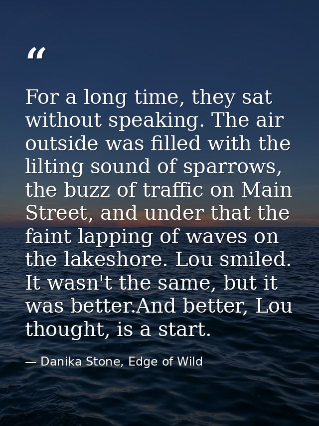 For a long time, they sat without speaking. The air outside was filled with the lilting sound of sparrows, the buzz of t — Danika Stone, Edge of Wild