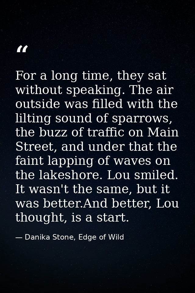 For a long time, they sat without speaking. The air outside was filled with the lilting sound of sparrows, the buzz of t — Danika Stone, Edge of Wild
