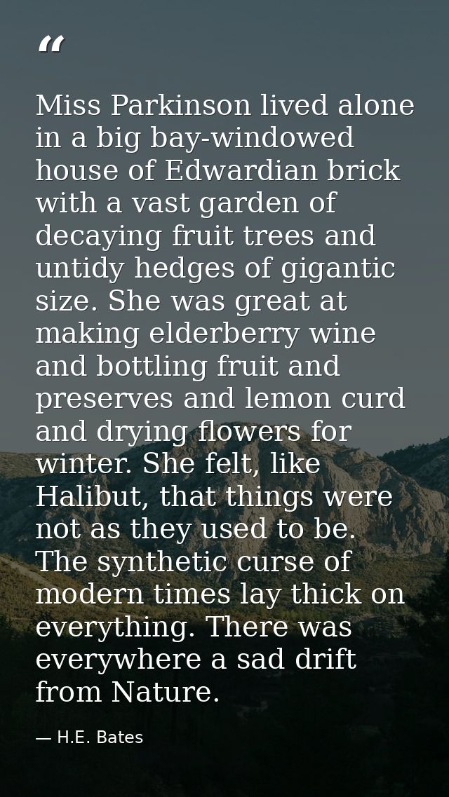 Miss Parkinson lived alone in a big bay-windowed house of Edwardian brick with a vast garden of decaying fruit trees and — H.E. Bates
