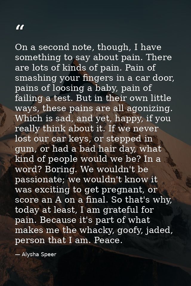 On a second note, though, I have something to say about pain. There are lots of kinds of pain. Pain of smashing your fin — Alysha Speer