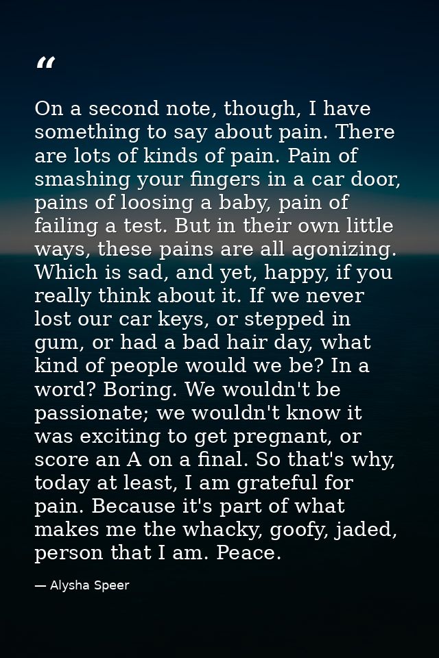 On a second note, though, I have something to say about pain. There are lots of kinds of pain. Pain of smashing your fin — Alysha Speer