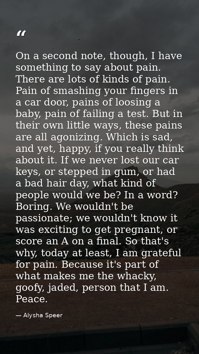 On a second note, though, I have something to say about pain. There are lots of kinds of pain. Pain of smashing your fin — Alysha Speer