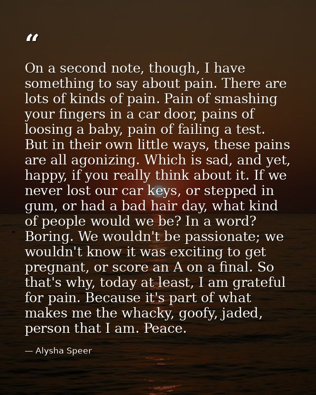 On a second note, though, I have something to say about pain. There are lots of kinds of pain. Pain of smashing your fin — Alysha Speer