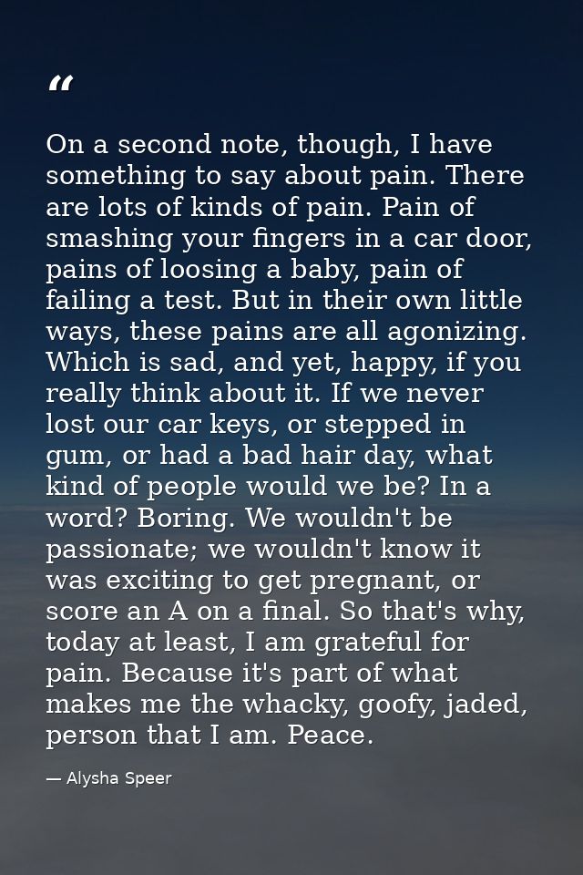 On a second note, though, I have something to say about pain. There are lots of kinds of pain. Pain of smashing your fin — Alysha Speer