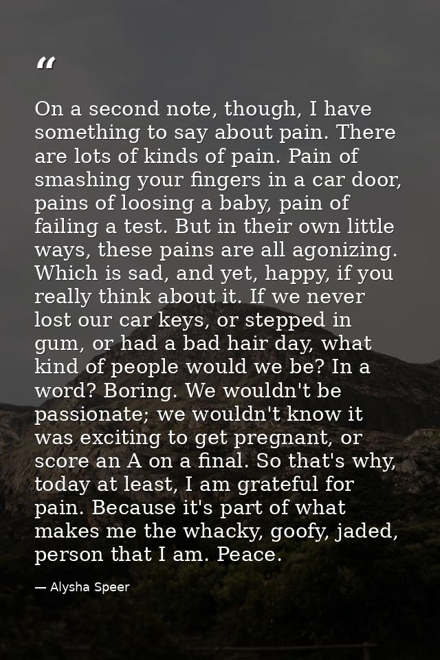 On a second note, though, I have something to say about pain. There are lots of kinds of pain. Pain of smashing your fin — Alysha Speer
