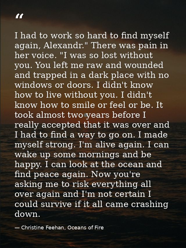 I had to work so hard to find myself again, Alexandr." There was pain in her voice. "I was so lost without you. You left — Christine Feehan, Oceans of Fire