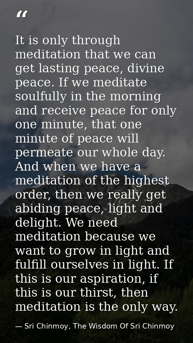 It is only through meditation that we can get lasting peace, divine peace. If we meditate soulfully in the morning and r — Sri Chinmoy, The Wisdom Of Sri Chinmoy