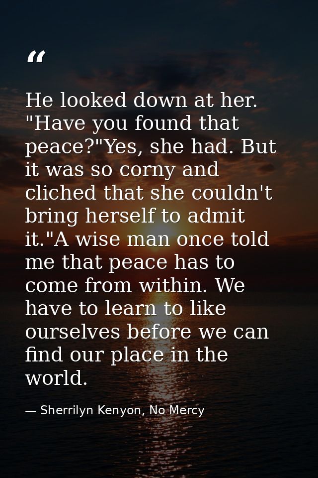 He looked down at her. "Have you found that peace?"Yes, she had. But it was so corny and cliched that she couldn't bring — Sherrilyn Kenyon, No Mercy