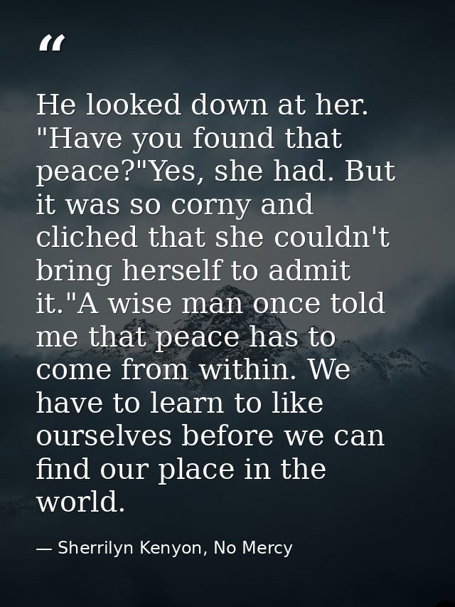 He looked down at her. "Have you found that peace?"Yes, she had. But it was so corny and cliched that she couldn't bring — Sherrilyn Kenyon, No Mercy