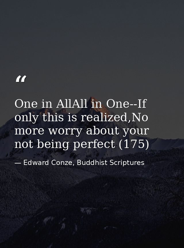 One in AllAll in One--If only this is realized,No more worry about your not being perfect (175) — Edward Conze, Buddhist Scriptures