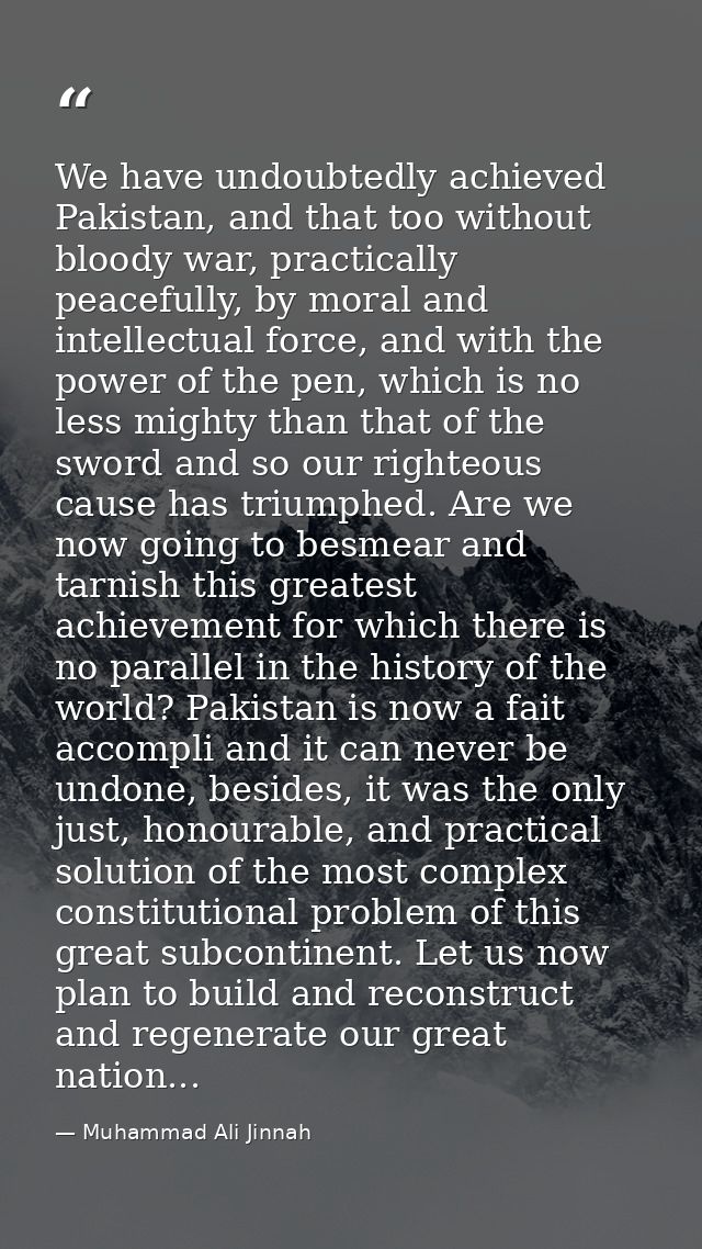 We have undoubtedly achieved Pakistan, and that too without bloody war, practically peacefully, by moral and intellectua — Muhammad Ali Jinnah