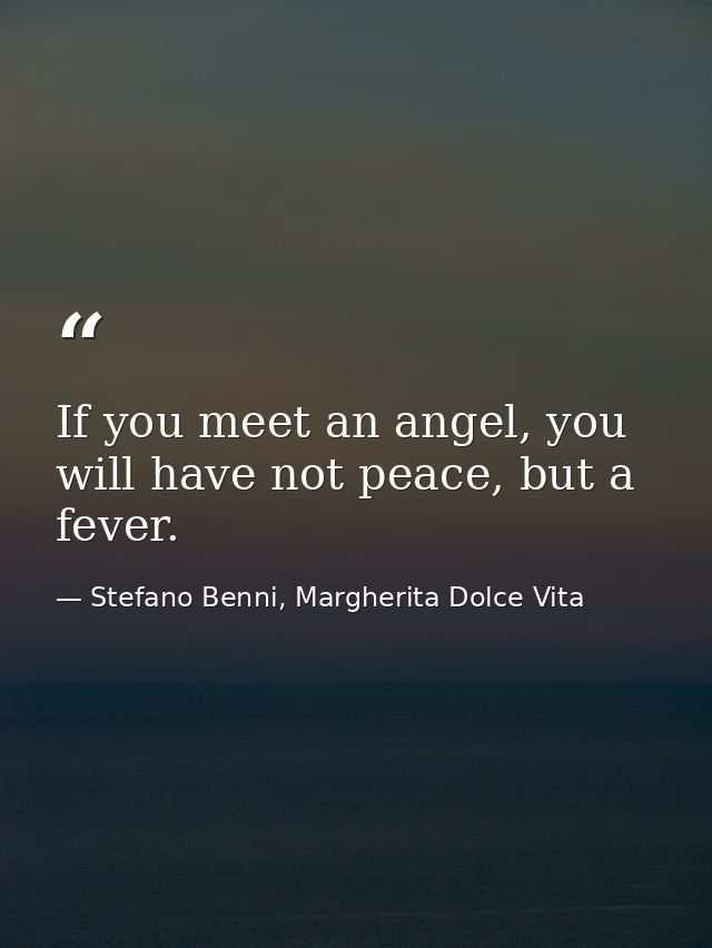 If you meet an angel, you will have not peace, but a fever. — Stefano Benni, Margherita Dolce Vita