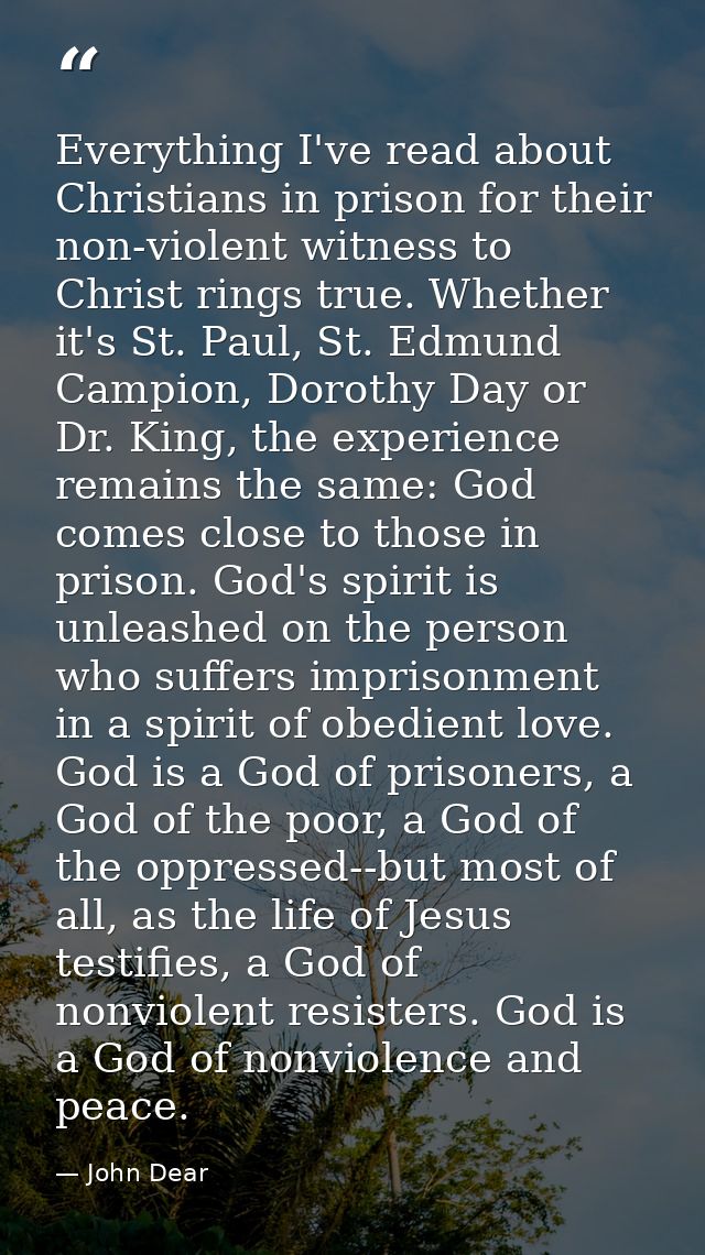 Everything I've read about Christians in prison for their non-violent witness to Christ rings true. Whether it's St. Pau — John Dear