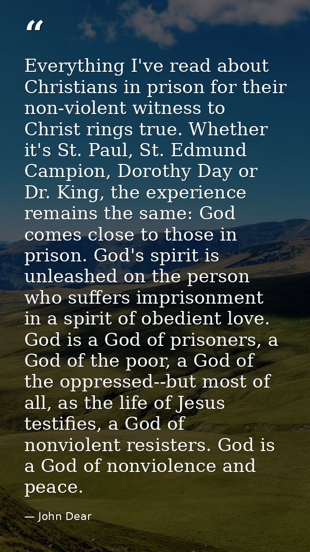 Everything I've read about Christians in prison for their non-violent witness to Christ rings true. Whether it's St. Pau — John Dear