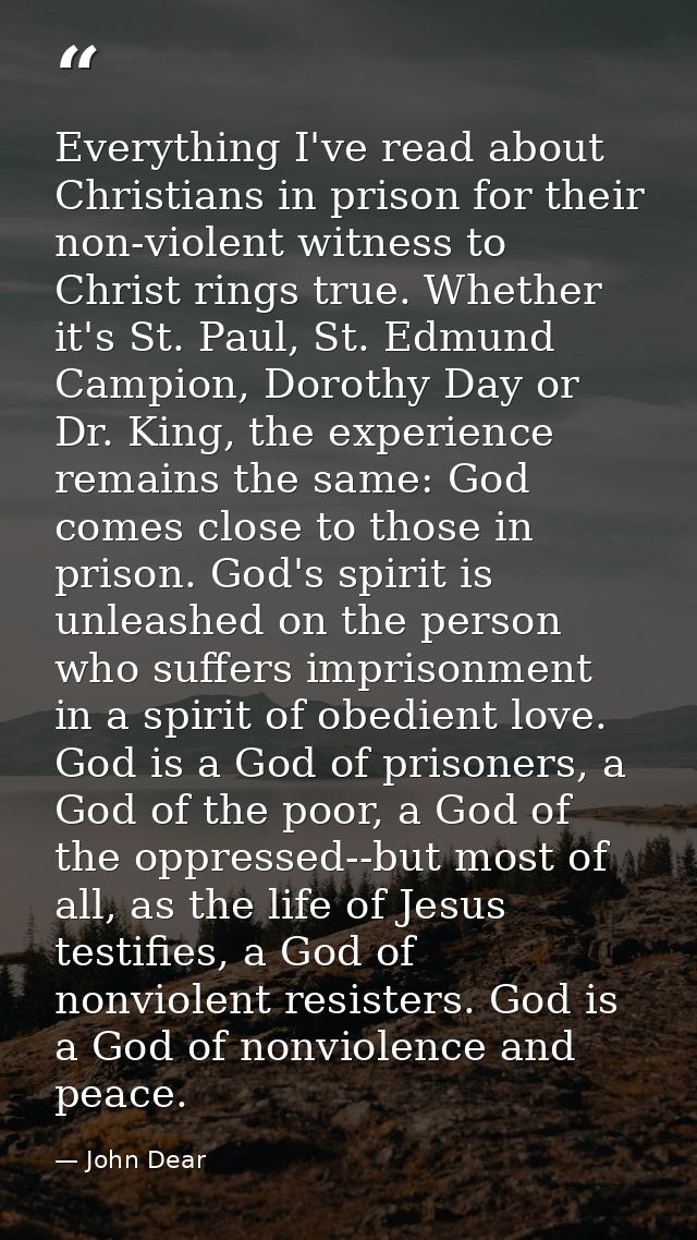 Everything I've read about Christians in prison for their non-violent witness to Christ rings true. Whether it's St. Pau — John Dear
