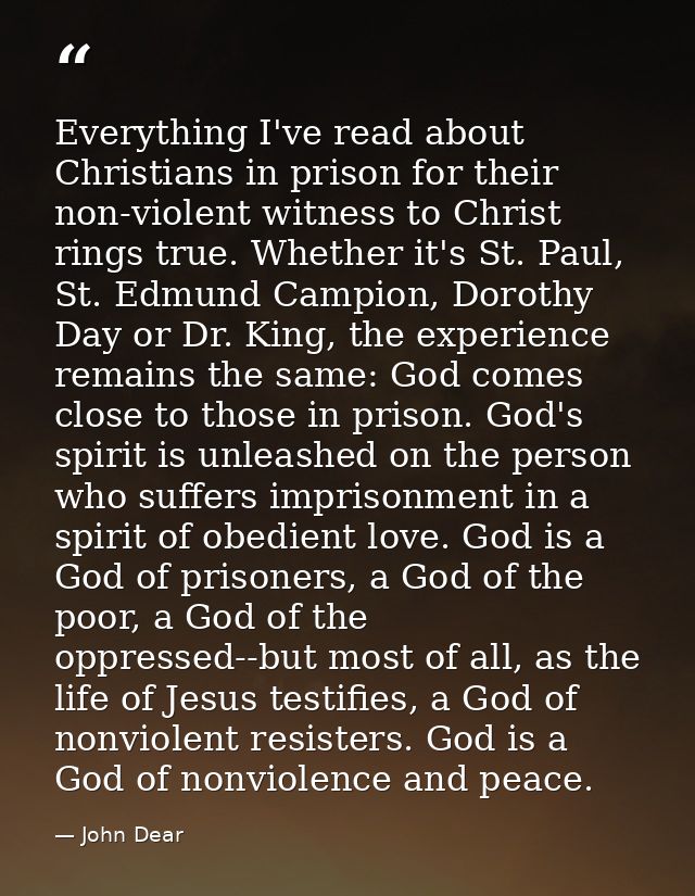 Everything I've read about Christians in prison for their non-violent witness to Christ rings true. Whether it's St. Pau — John Dear