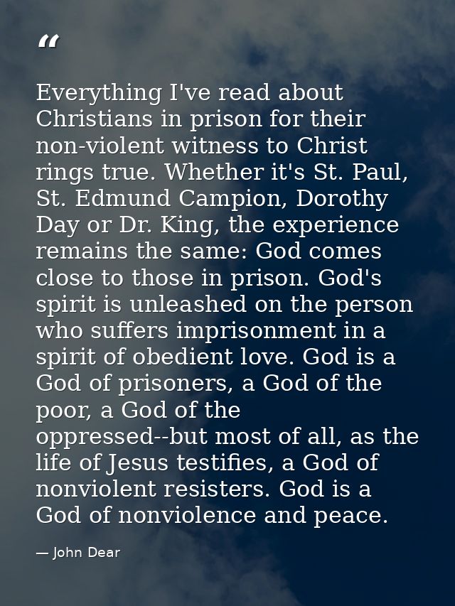 Everything I've read about Christians in prison for their non-violent witness to Christ rings true. Whether it's St. Pau — John Dear