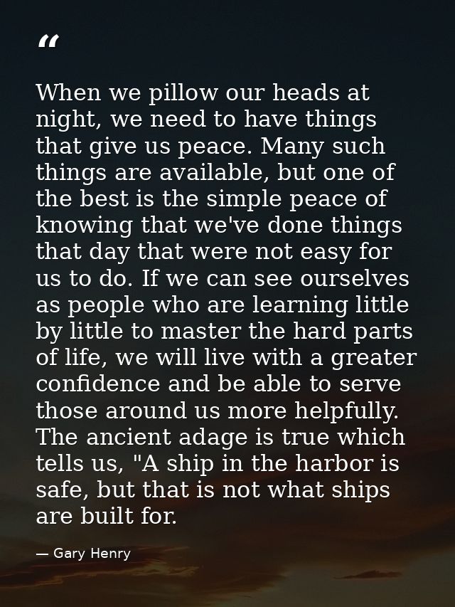 When we pillow our heads at night, we need to have things that give us peace. Many such things are available, but one of — Gary Henry