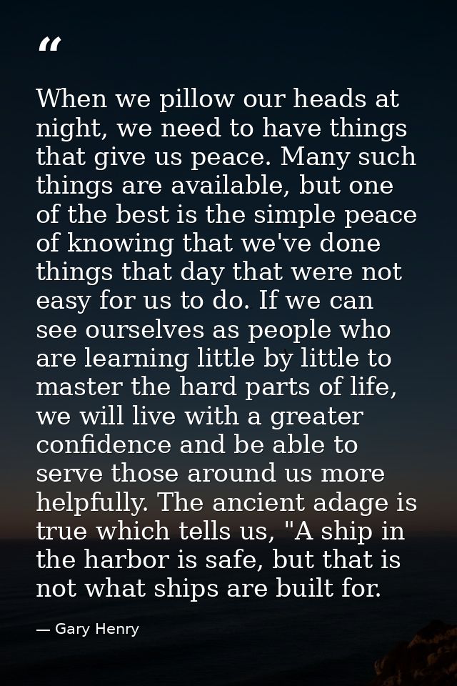 When we pillow our heads at night, we need to have things that give us peace. Many such things are available, but one of — Gary Henry
