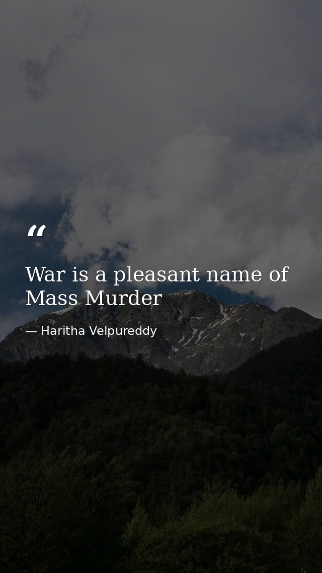War is a pleasant name of Mass Murder — Haritha Velpureddy