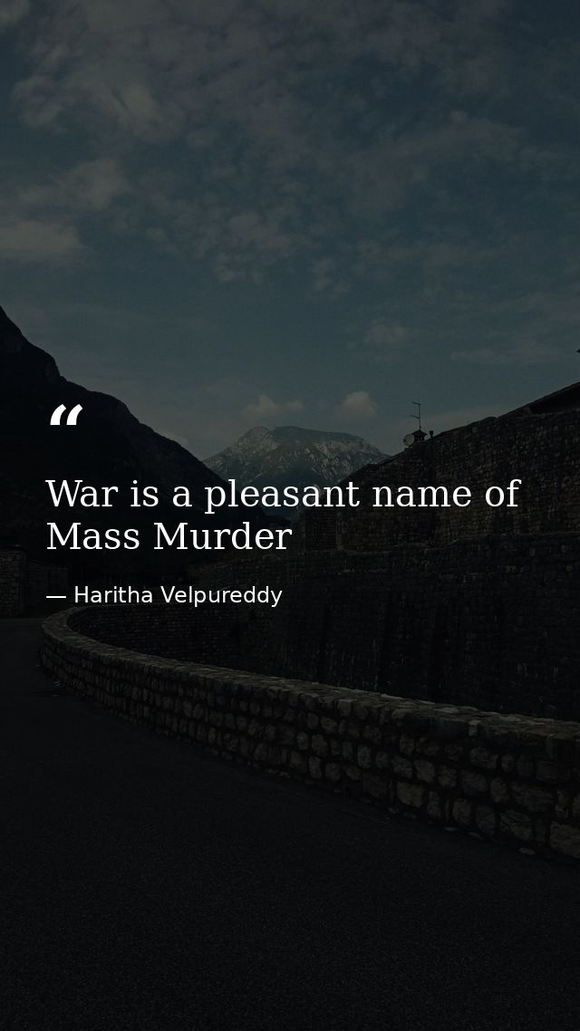 War is a pleasant name of Mass Murder — Haritha Velpureddy