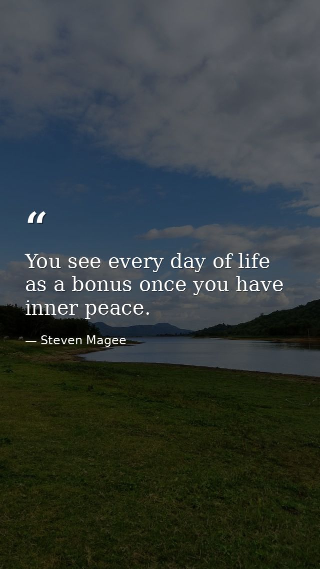 You see every day of life as a bonus once you have inner peace. — Steven Magee