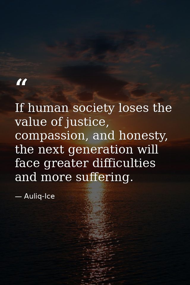 If human society loses the value of justice, compassion, and honesty, the next generation will face greater difficulties — Auliq-Ice