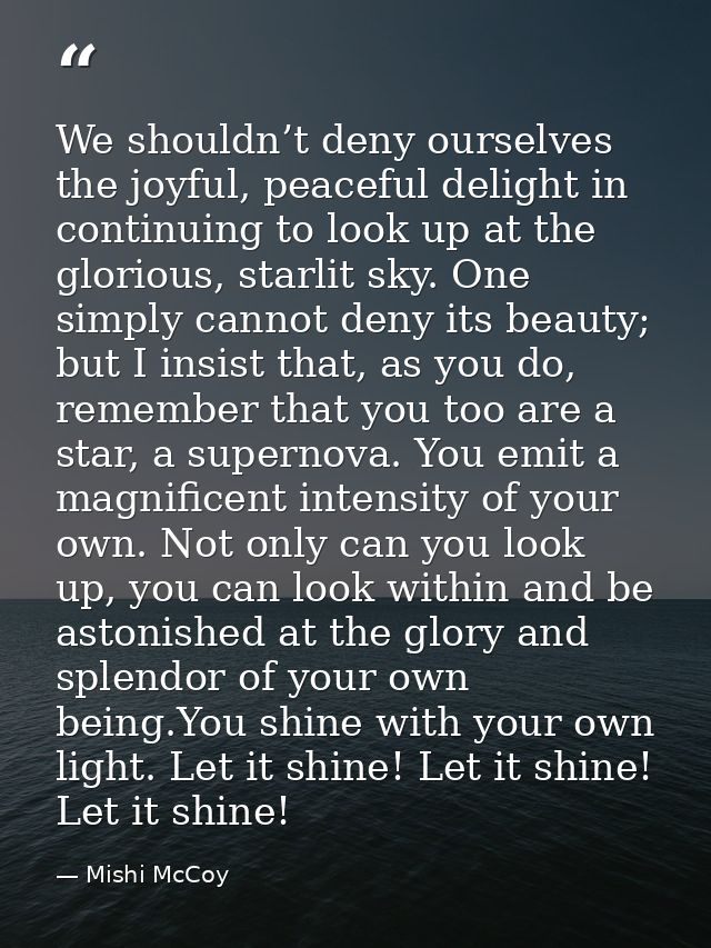 We shouldn’t deny ourselves the joyful, peaceful delight in continuing to look up at the glorious, starlit sky. One simp — Mishi McCoy
