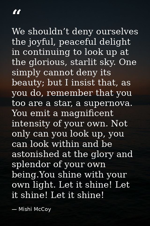 We shouldn’t deny ourselves the joyful, peaceful delight in continuing to look up at the glorious, starlit sky. One simp — Mishi McCoy