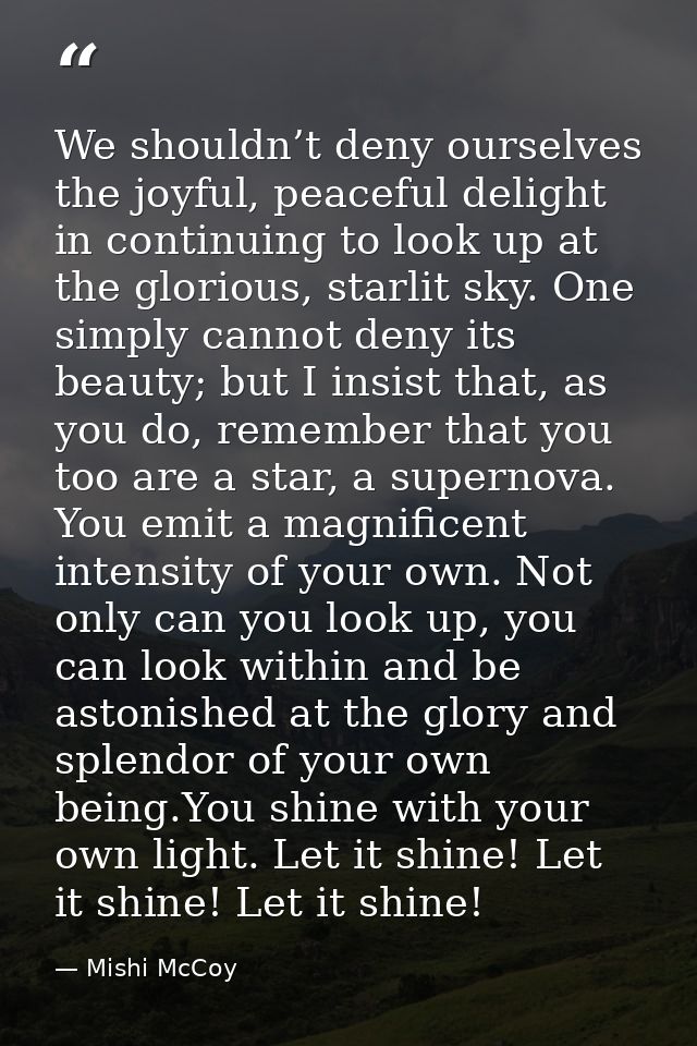 We shouldn’t deny ourselves the joyful, peaceful delight in continuing to look up at the glorious, starlit sky. One simp — Mishi McCoy
