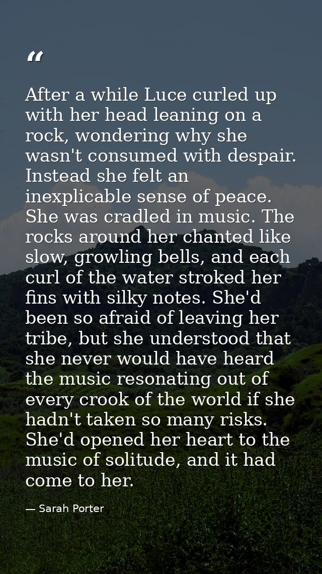 After a while Luce curled up with her head leaning on a rock, wondering why she wasn't consumed with despair. Instead sh — Sarah Porter