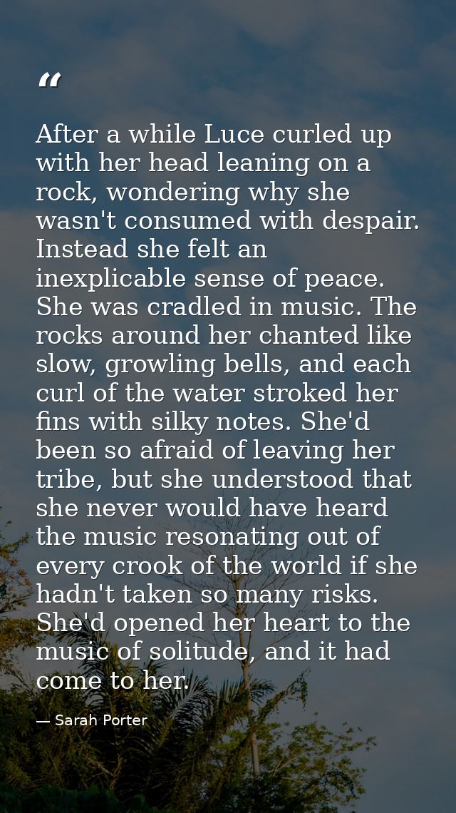 After a while Luce curled up with her head leaning on a rock, wondering why she wasn't consumed with despair. Instead sh — Sarah Porter