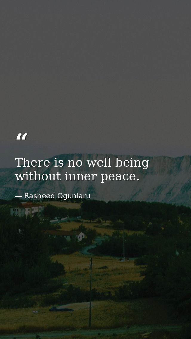 There is no well being without inner peace. — Rasheed Ogunlaru