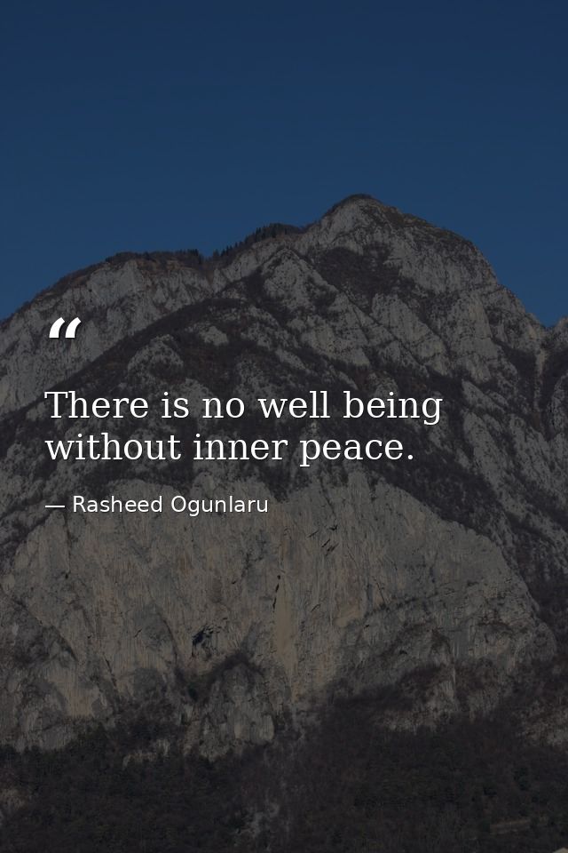 There is no well being without inner peace. — Rasheed Ogunlaru