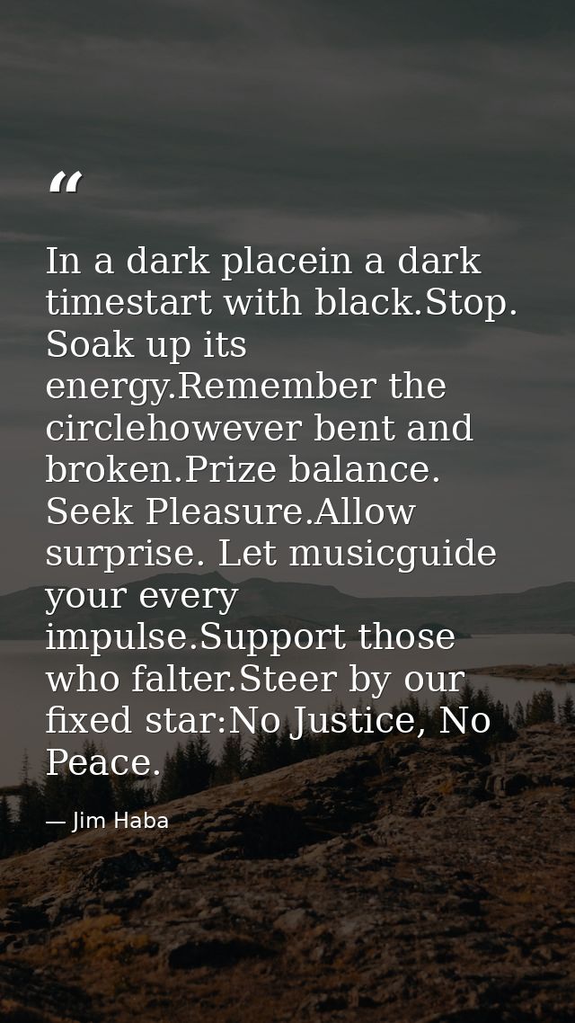 In a dark placein a dark timestart with black.Stop. Soak up its energy.Remember the circlehowever bent and broken.Prize  — Jim Haba