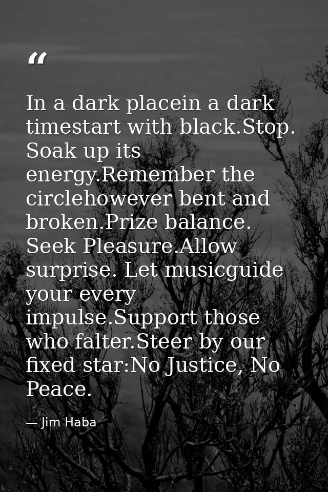In a dark placein a dark timestart with black.Stop. Soak up its energy.Remember the circlehowever bent and broken.Prize  — Jim Haba