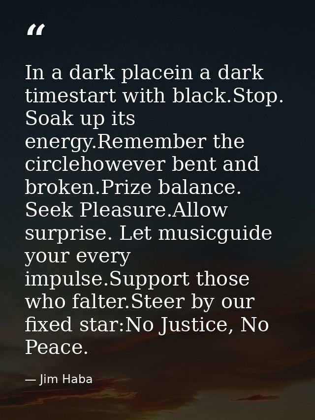 In a dark placein a dark timestart with black.Stop. Soak up its energy.Remember the circlehowever bent and broken.Prize  — Jim Haba