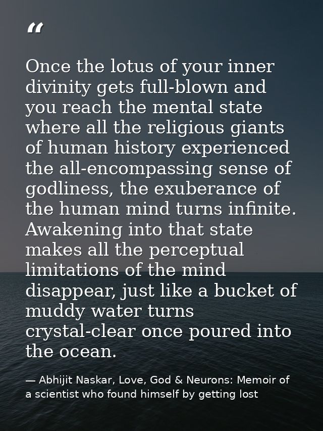 Once the lotus of your inner divinity gets full-blown and you reach the mental state where all the religious giants of h — Abhijit Naskar, Love, God & Neurons: Memoir of a scientist who found himself by getting lost