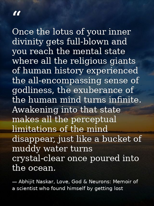 Once the lotus of your inner divinity gets full-blown and you reach the mental state where all the religious giants of h — Abhijit Naskar, Love, God & Neurons: Memoir of a scientist who found himself by getting lost