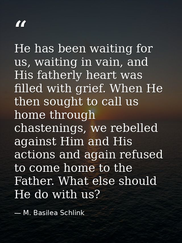 He has been waiting for us, waiting in vain, and His fatherly heart was filled with grief. When He then sought to call u — M. Basilea Schlink